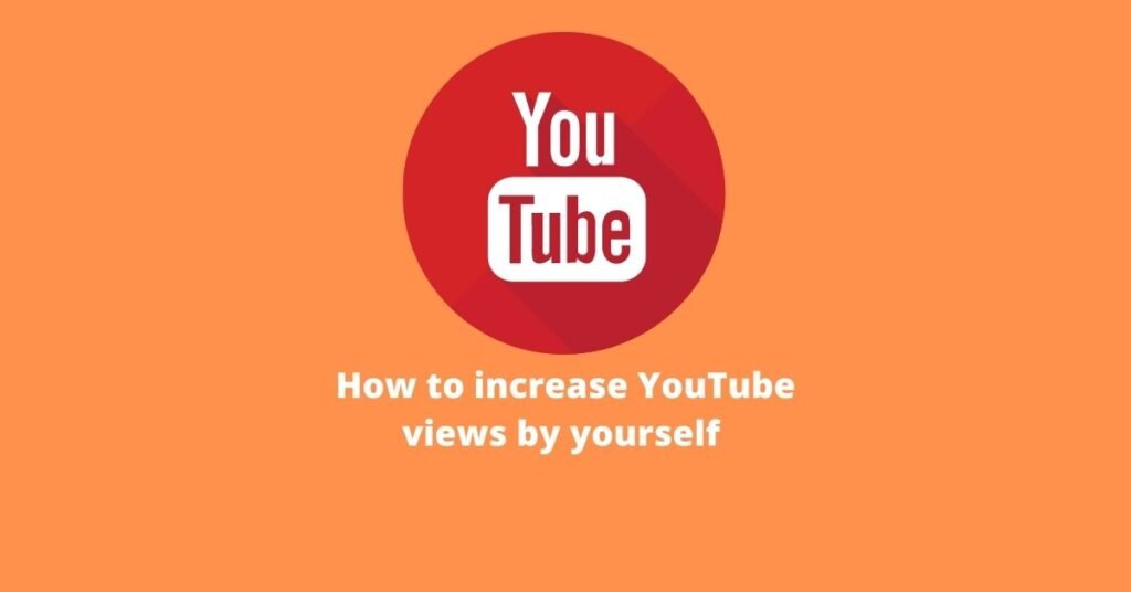 How to increase YouTube views by yourself